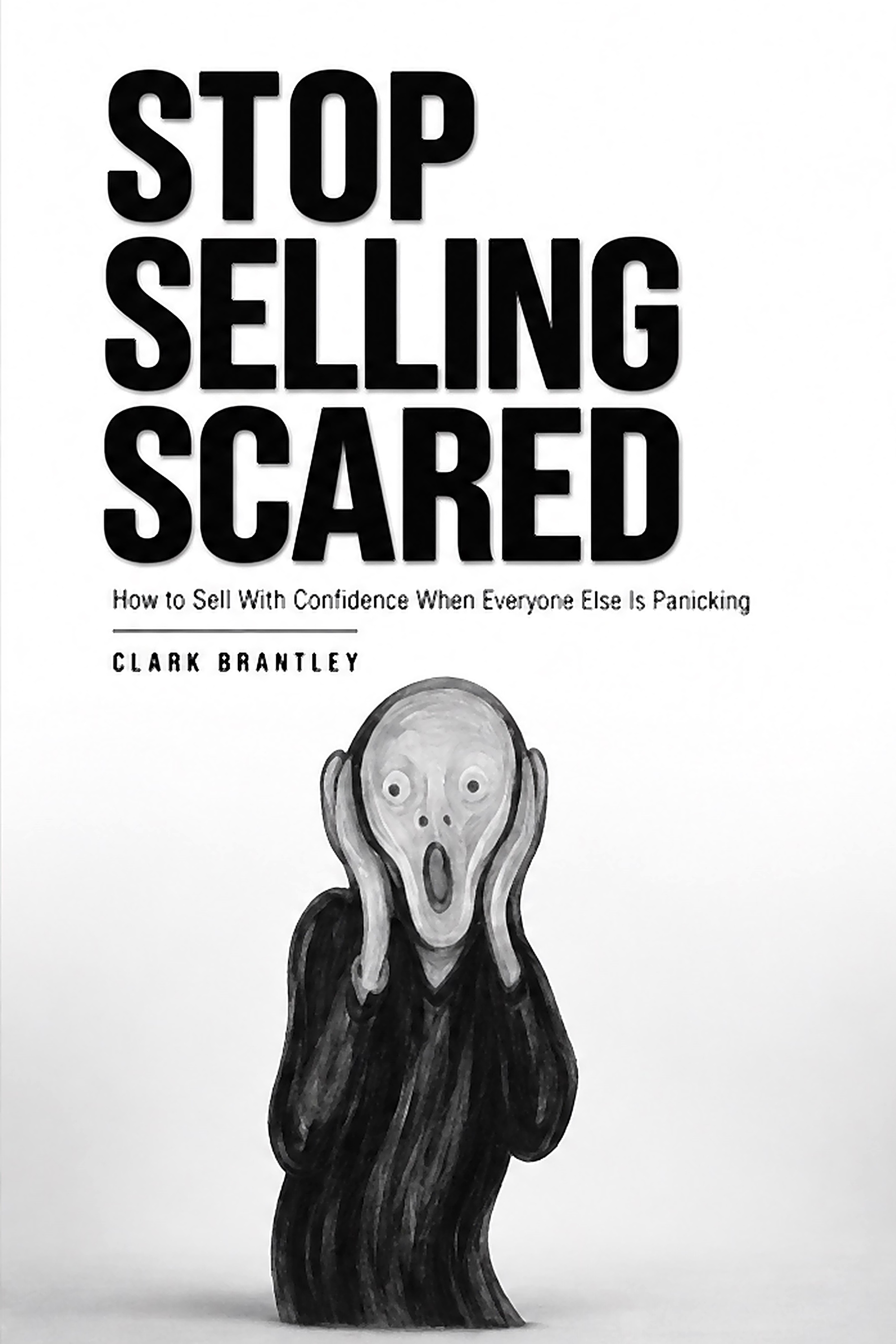 Cover of Stop Selling Scared by Clark Brantley
